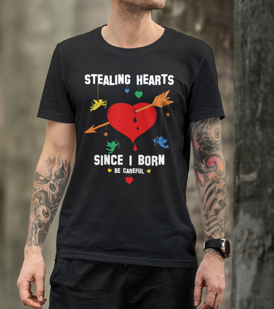 Stealing Hearts Since I Born Be Careful Cupid Valentin T-Shirt
