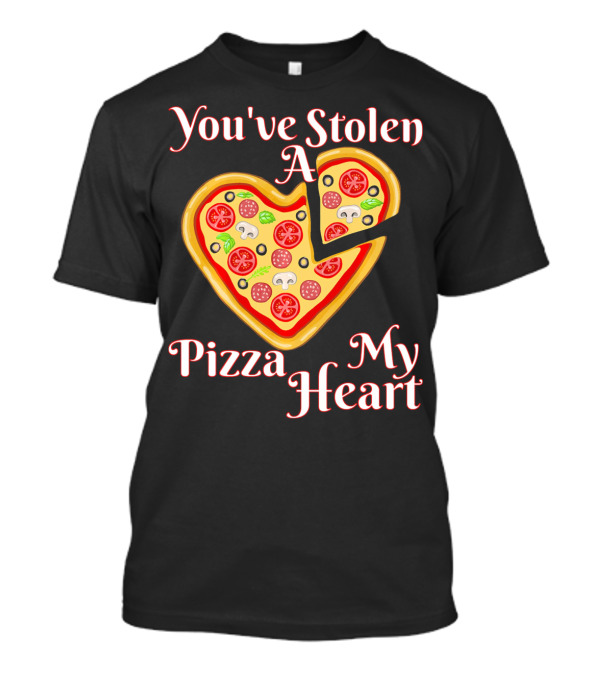 You've Stolen A Pizza My Heart Valentine's Humor T-Shirt
