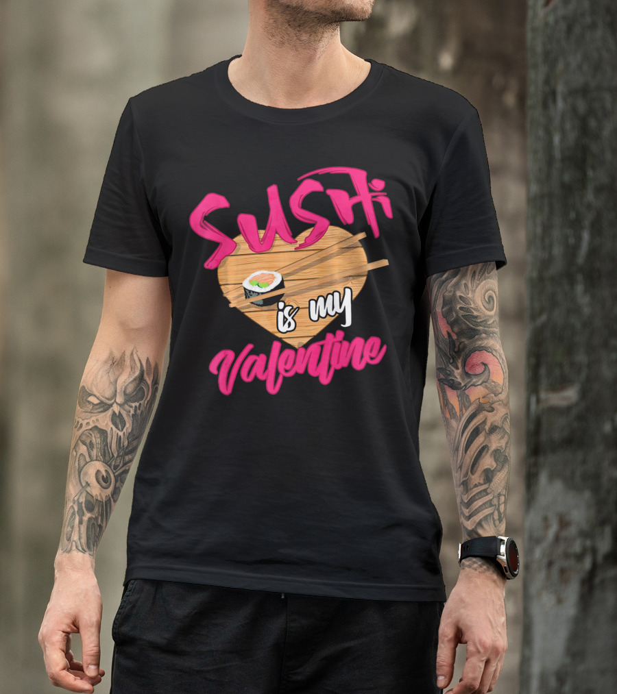 Sushi Is My Valentine Sushi Roll Heart Chopsticks T-Shirt