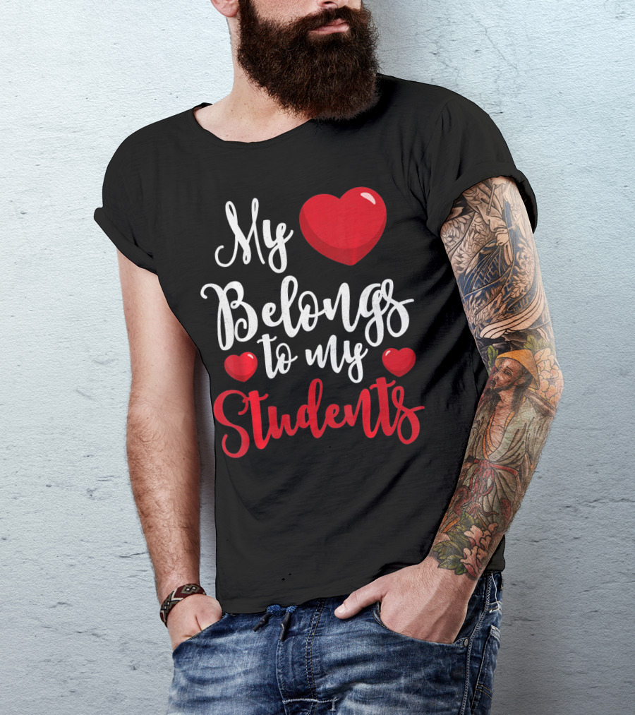 My Heart Belongs To My Students Teacher Valentines Day T-Shirt