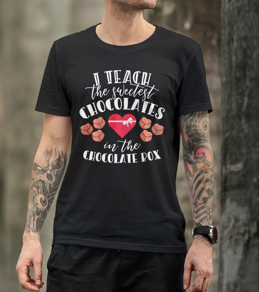 I Teach The Sweetest Chocolates In The Chocolate Box With Heart And Sweet Choco Valentine T-Shirt