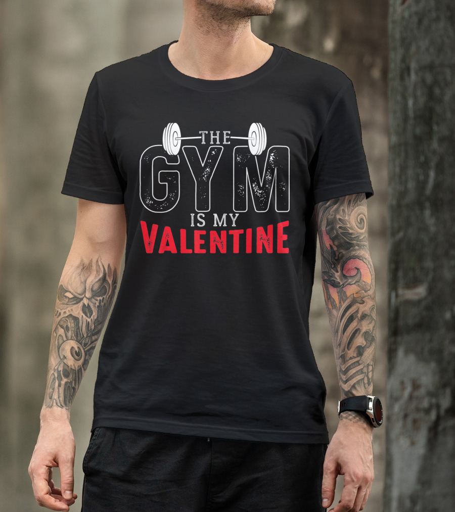 The Gym Is My Valentine Barbell Fitness Enthusiast T-Shirt