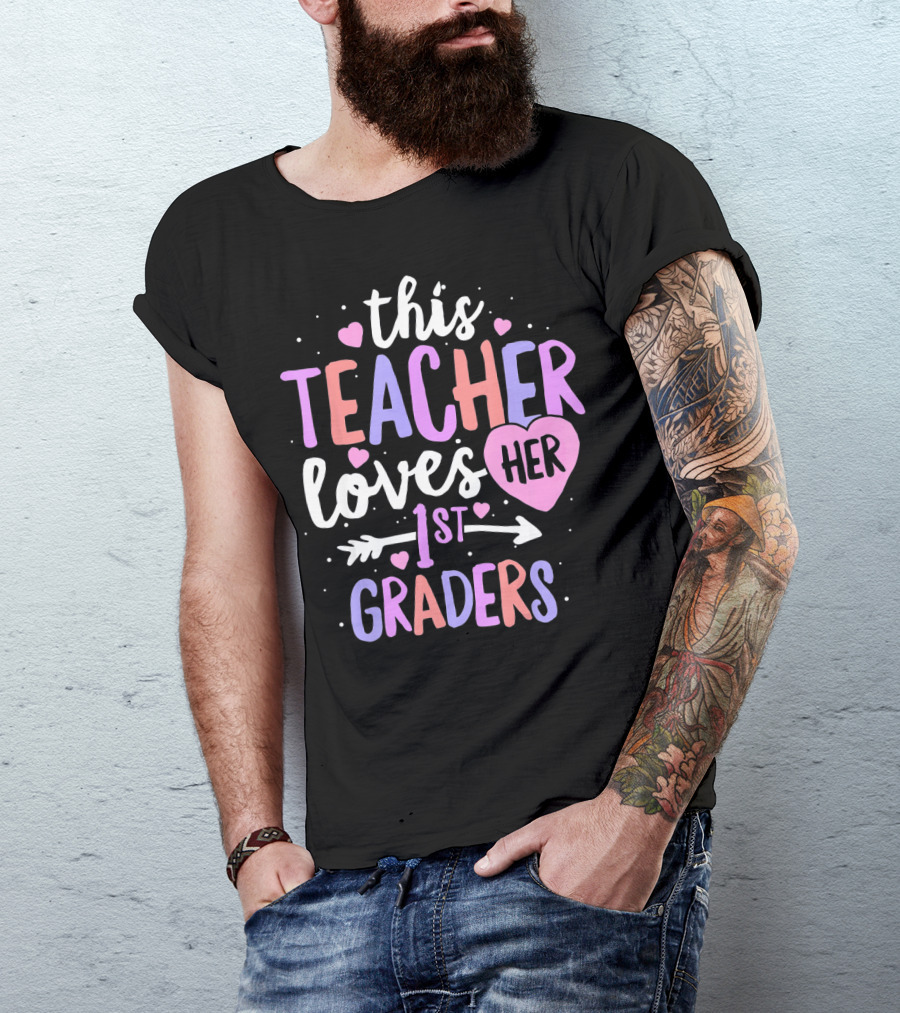 This Teacher Loves Her First Graders With Hearts And Arrow T-Shirt