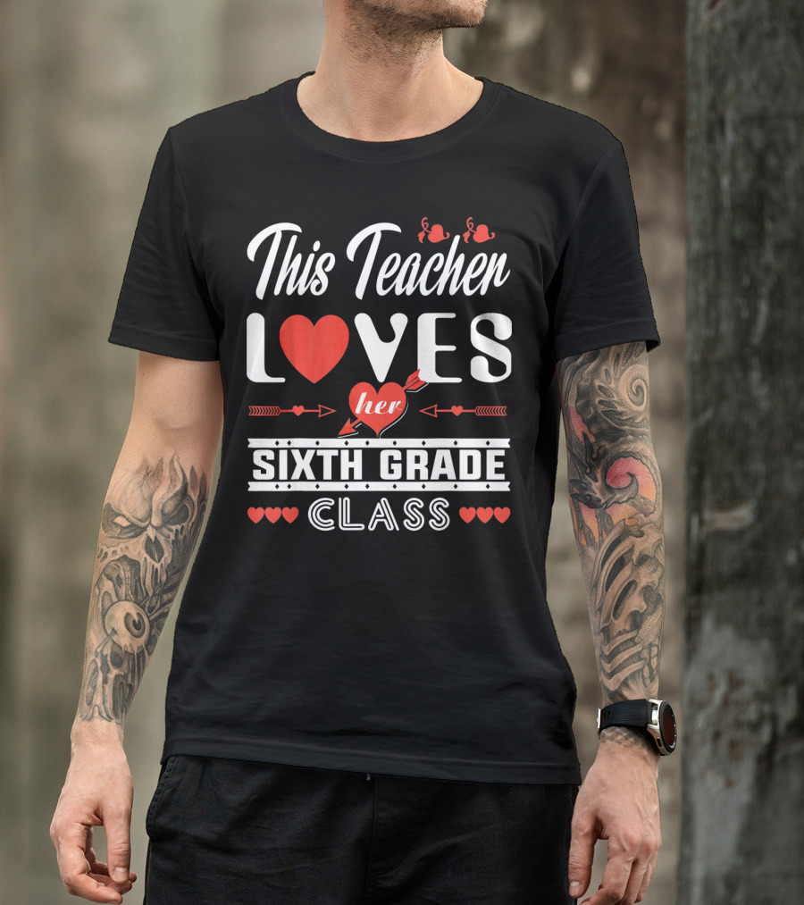 This Teacher Loves Her Sixth Grade Class T-Shirt