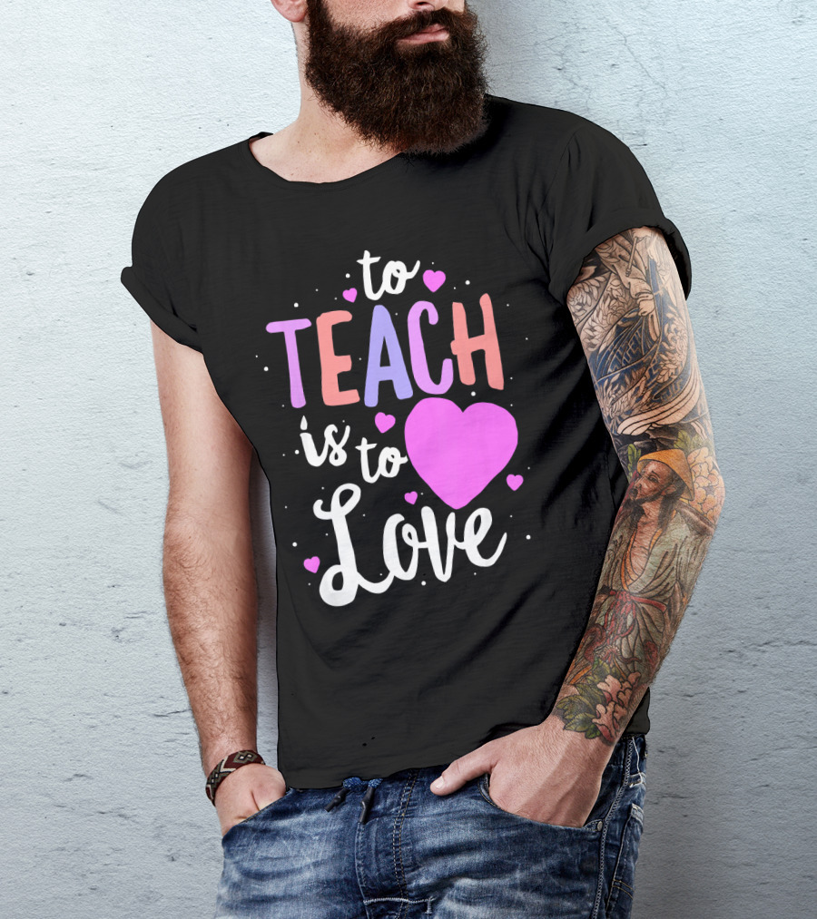 To Teach Is To Love With Hearts Valentines T-Shirt