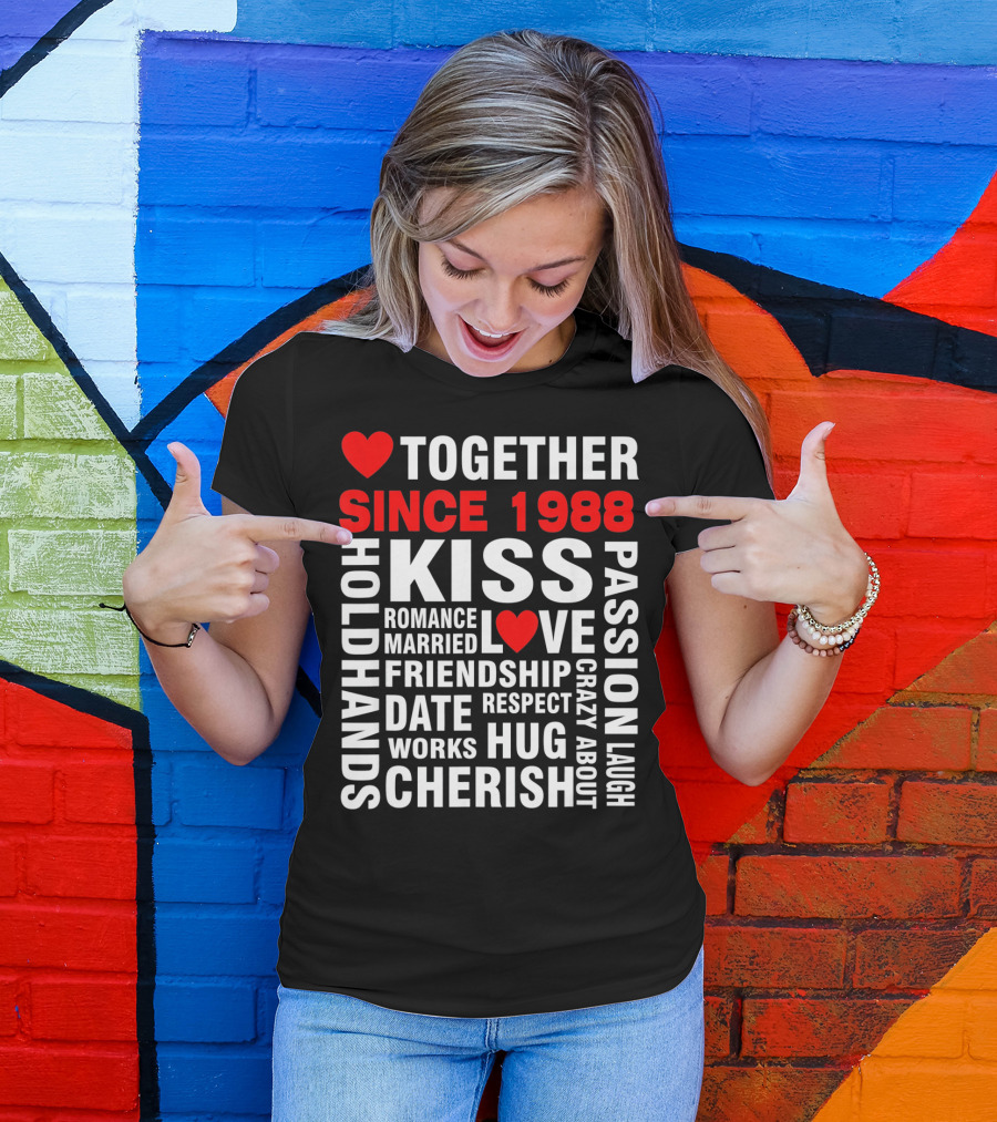 TOGETHER SINCE 1988 KISS LOVE ROMANCE VALENTINE CHERISH HUG PASSION FRIENDSHIP T-Shirt
