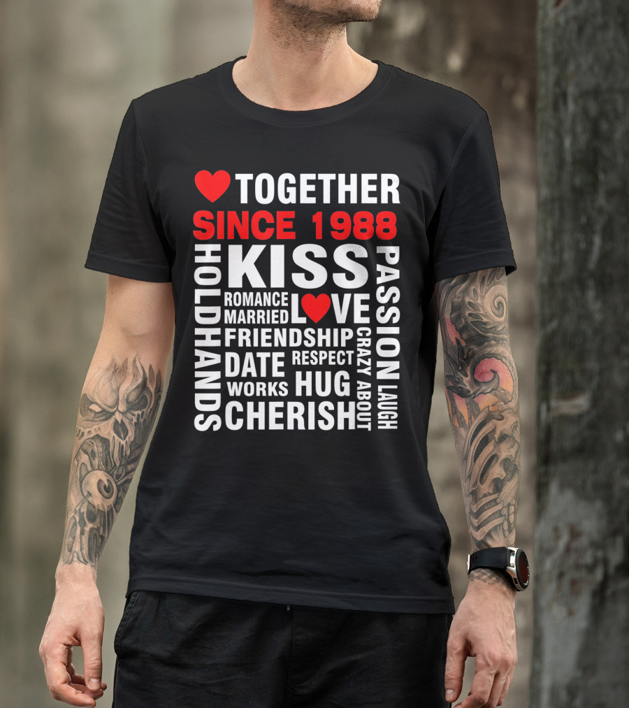 TOGETHER SINCE 1988 KISS LOVE ROMANCE VALENTINE CHERISH HUG PASSION FRIENDSHIP T-Shirt