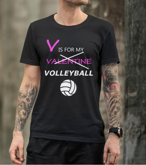 V Is For My Volleyball Not Valentine T-Shirt