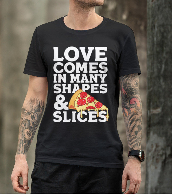 Love Comes In Many Shapes And Slices Pizza Slice Cheese Melting T-Shirt