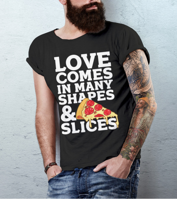 Love Comes In Many Shapes And Slices Pizza Slice Cheese Melting T-Shirt
