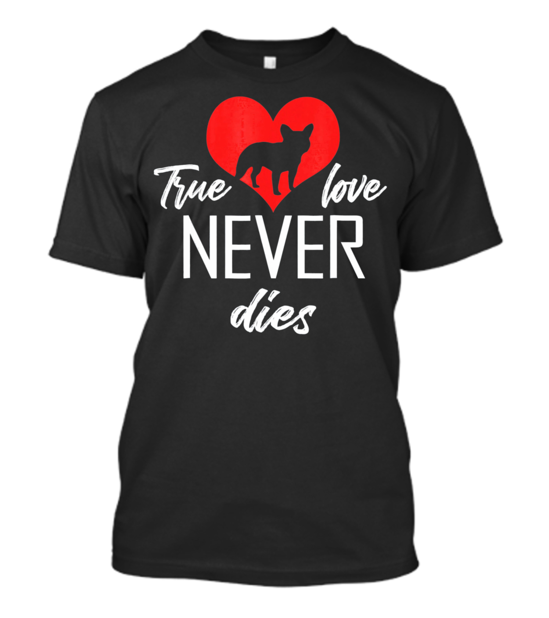 True Love Never Dies French Bulldog Heart Valentine's Day T-Shirt
