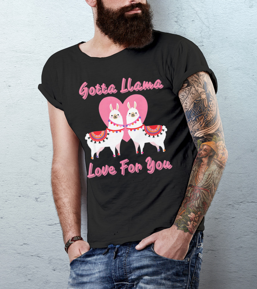 Gotta Llama Love For You Llamas Heart T-Shirt