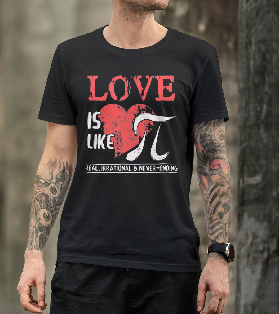 Love Is Like Pi Real Irrational Never-Ending Math Funny Cute T-Shirt