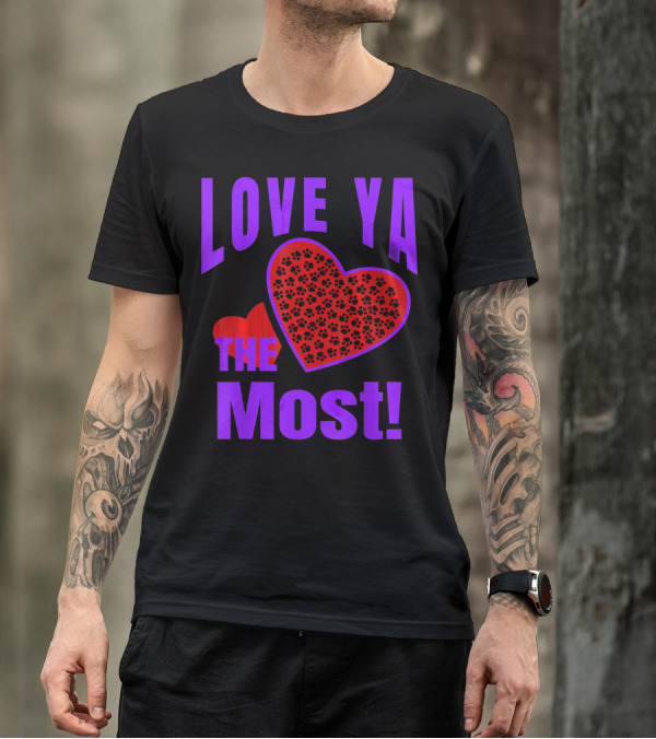 Love Ya The Most Red Heart With Dog Paw Valentine T-Shirt