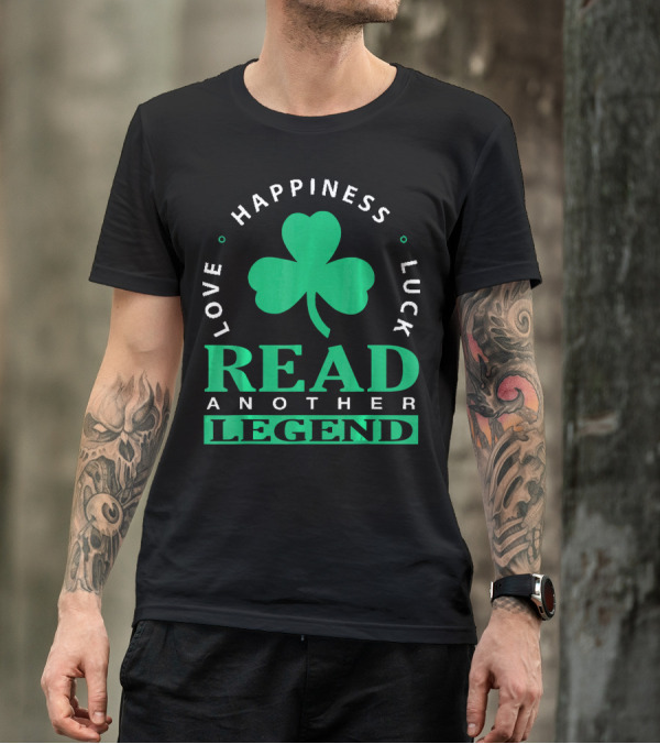 Love Happiness Luck Read Another Legend T-Shirt