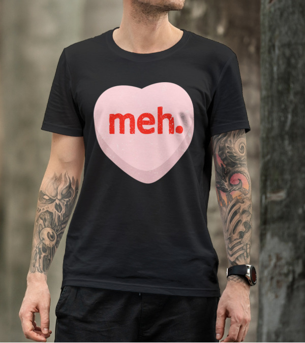 Meh Heart Anti Valentine Candy Heart T-Shirt