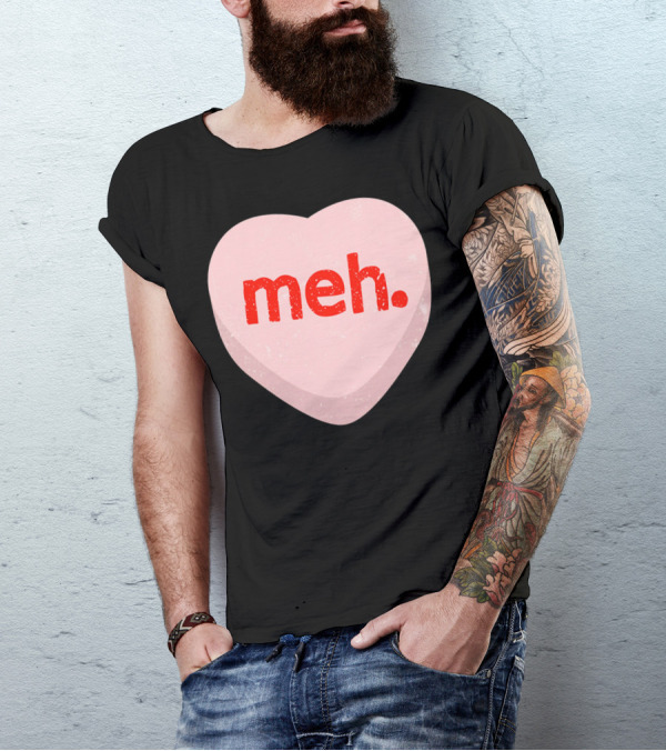 Meh Heart Anti Valentine Candy Heart T-Shirt
