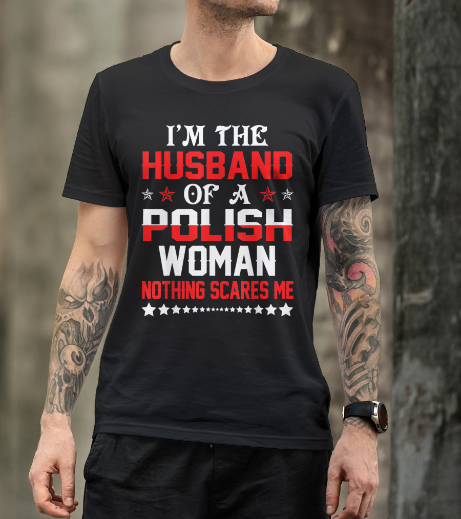 I'm The Husband Of A Polish Woman Nothing Scares Me T-Shirt