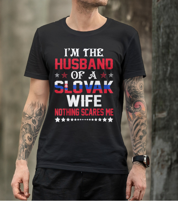 I'm The Husband Of A Slovak Wife Nothing Scares Me T-Shirt