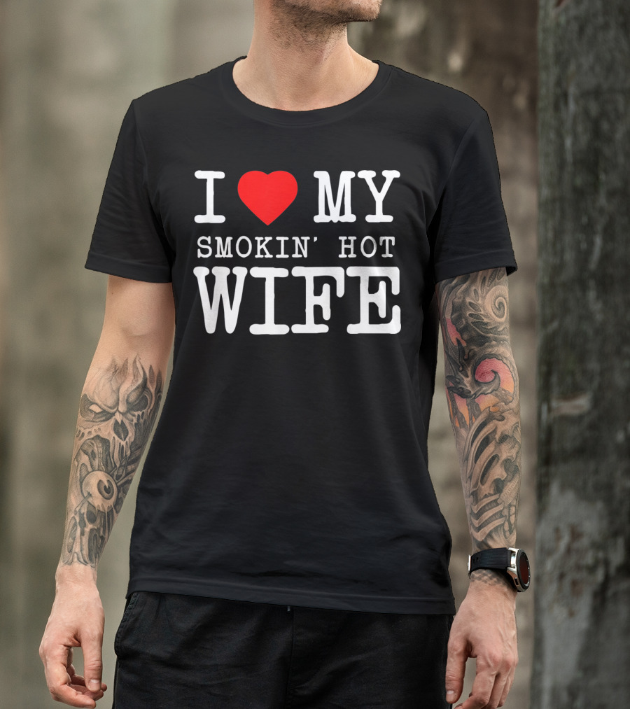 I Love My Smokin' Hot Wife Men's T-Shirt