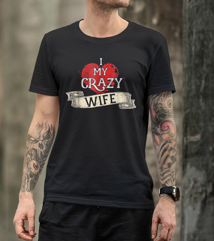 I Love My Crazy Wife Heart Banner T-Shirt