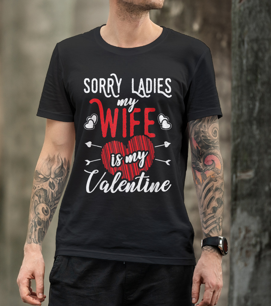 Sorry Ladies My Wife Is My Valentine With Hearts And Arrows T-Shirt