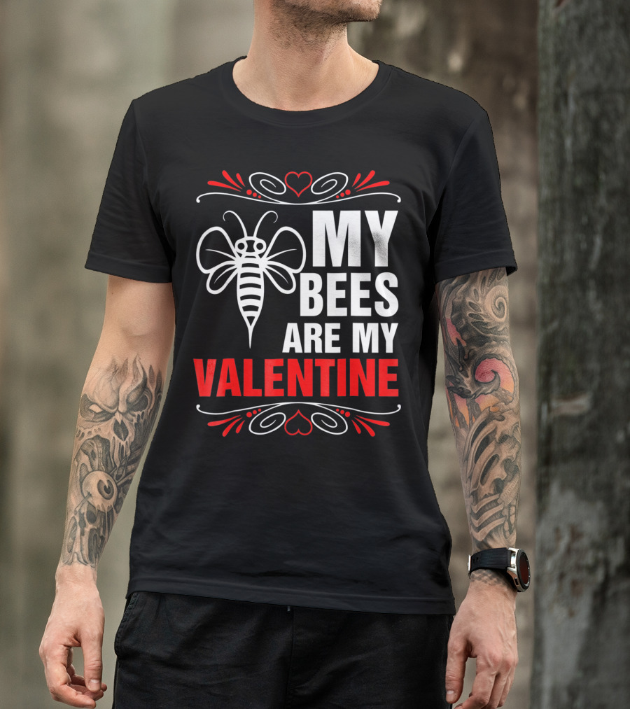MY BEES ARE MY VALENTINE T-Shirt