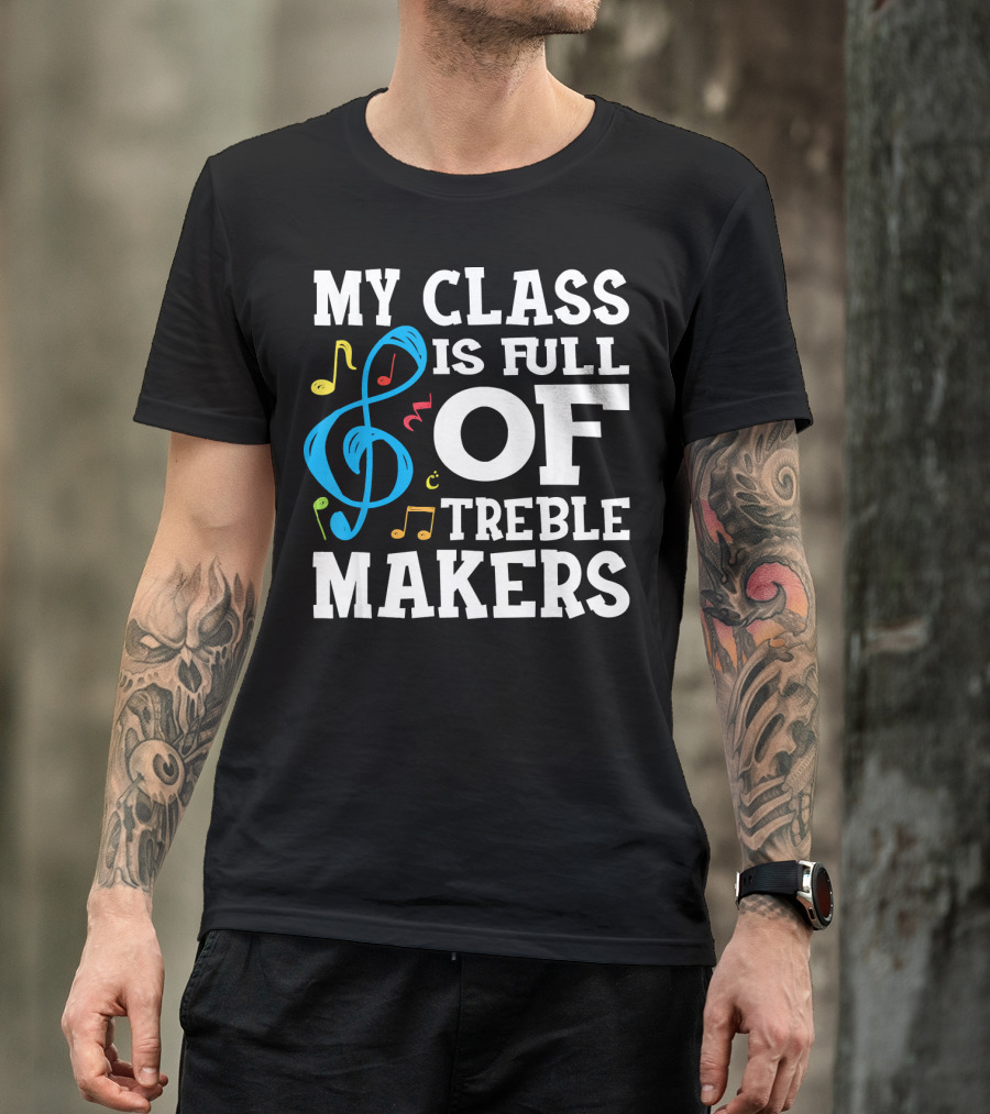 My Class Is Full Of Treble Makers T-Shirt