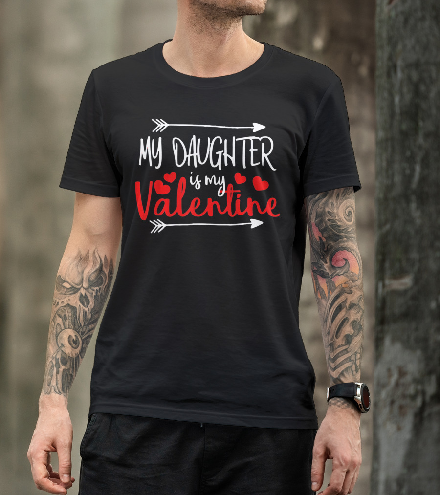 My Daughter Is My Valentine Mommy Daddy Hearts Arrows T-Shirt