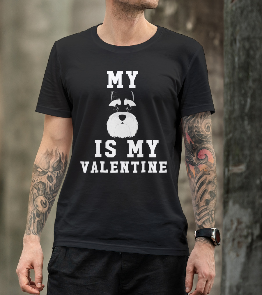 My Schnauzer Is My Valentine T-Shirt