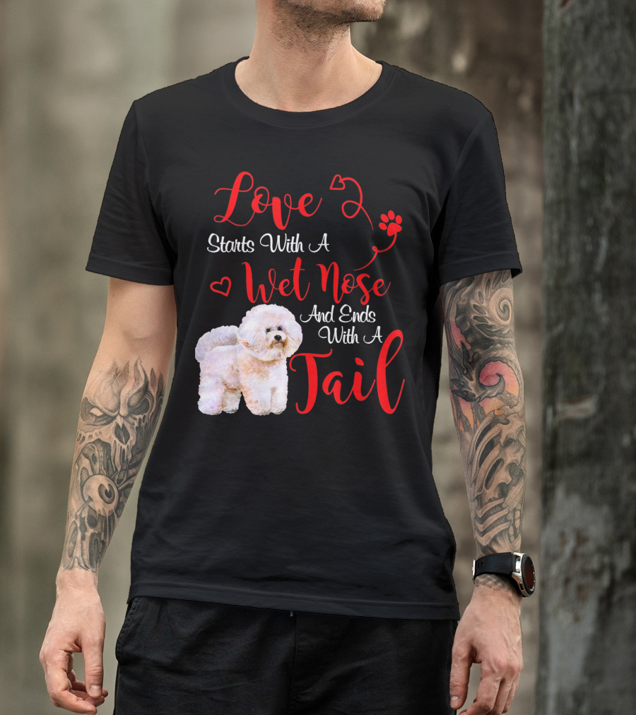 Love Starts With A Wet Nose And Ends With A Tail Bichon Frise Valentine's Day T-Shirt