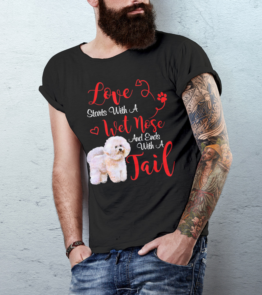 Love Starts With A Wet Nose And Ends With A Tail Bichon Frise Valentine's Day T-Shirt