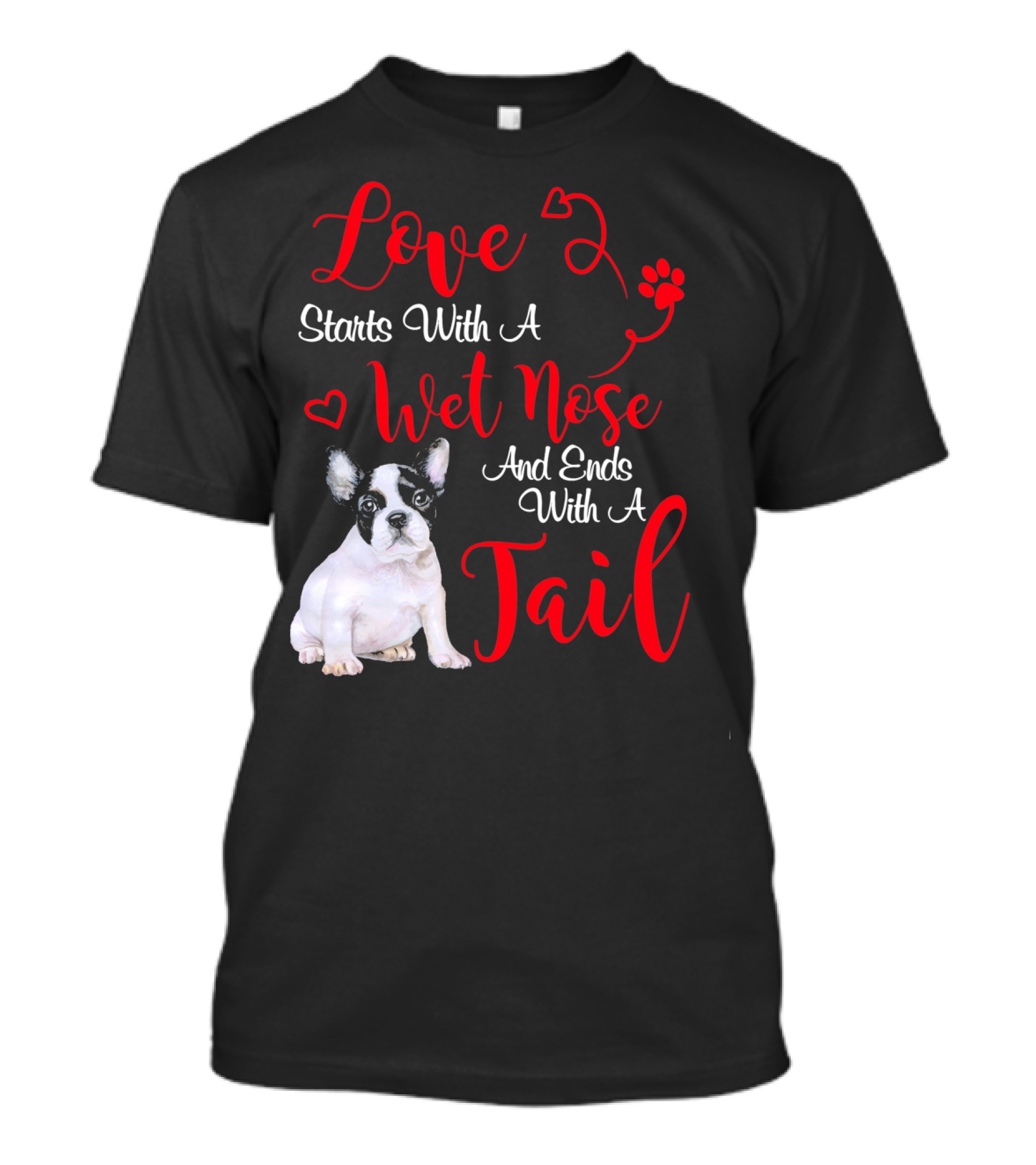 Love Starts With A Wet Nose And Ends With A Tail Boston Terrier Valentine's Day T-Shirt