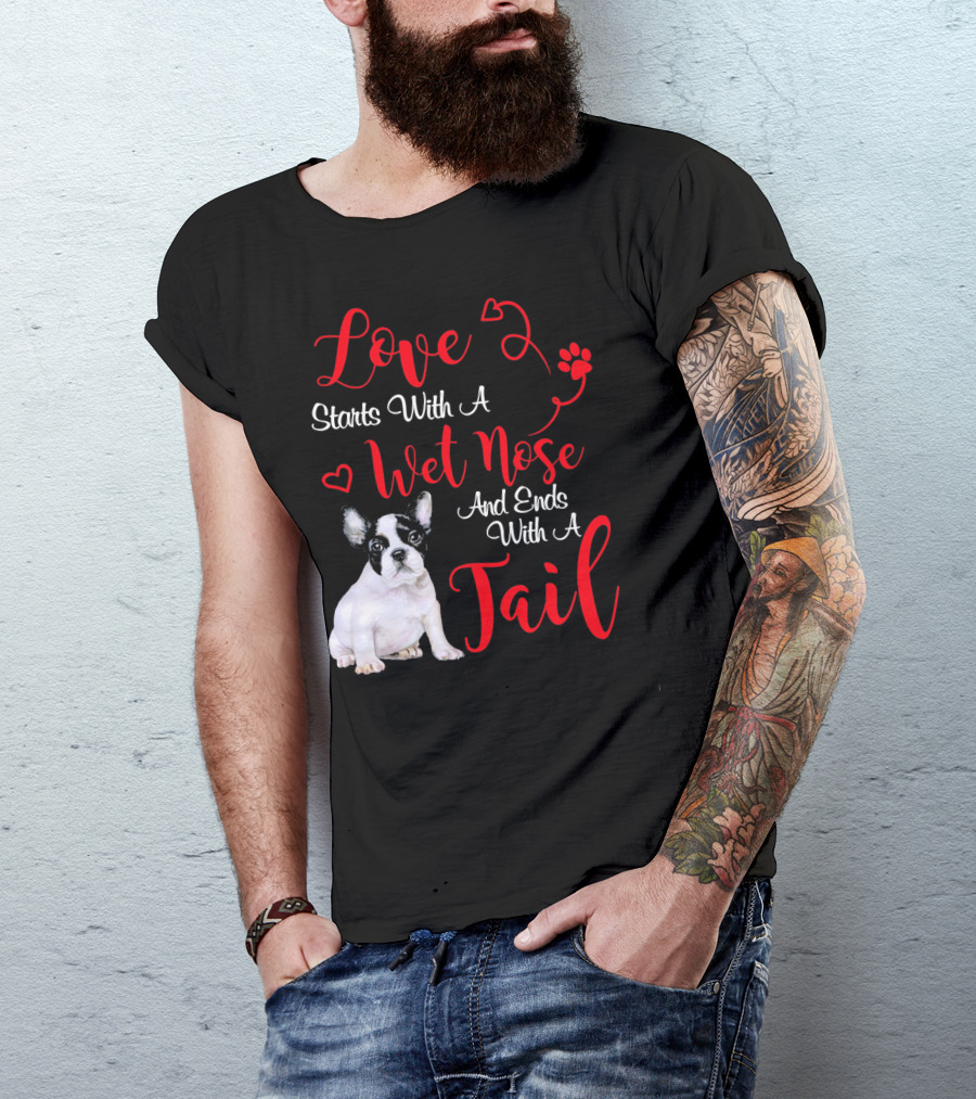 Love Starts With A Wet Nose And Ends With A Tail Boston Terrier Valentine's Day T-Shirt