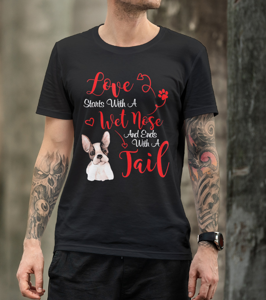 Valentine's Day Love Starts With A Wet Nose And Ends With A Tail Boston Terrier T-Shirt