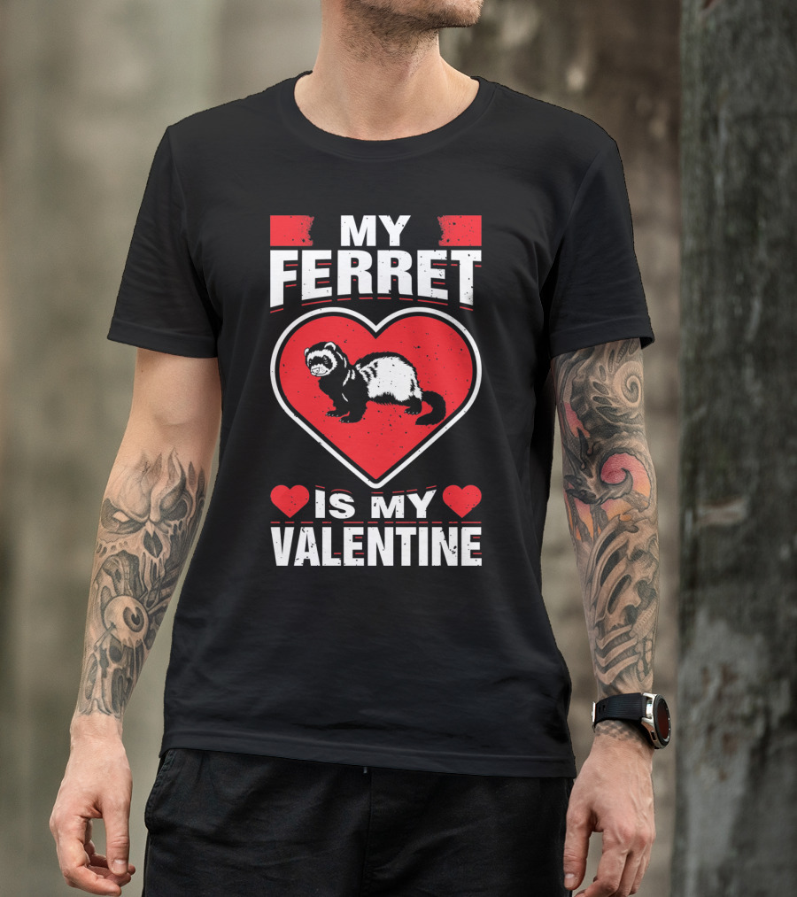 My Ferret Is My Valentine Ferret Love Heart Valentine T-Shirt