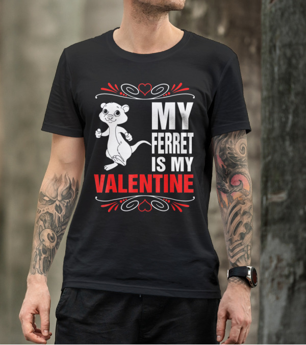 MY FERRET IS MY VALENTINE Ferret With Hearts T-Shirt