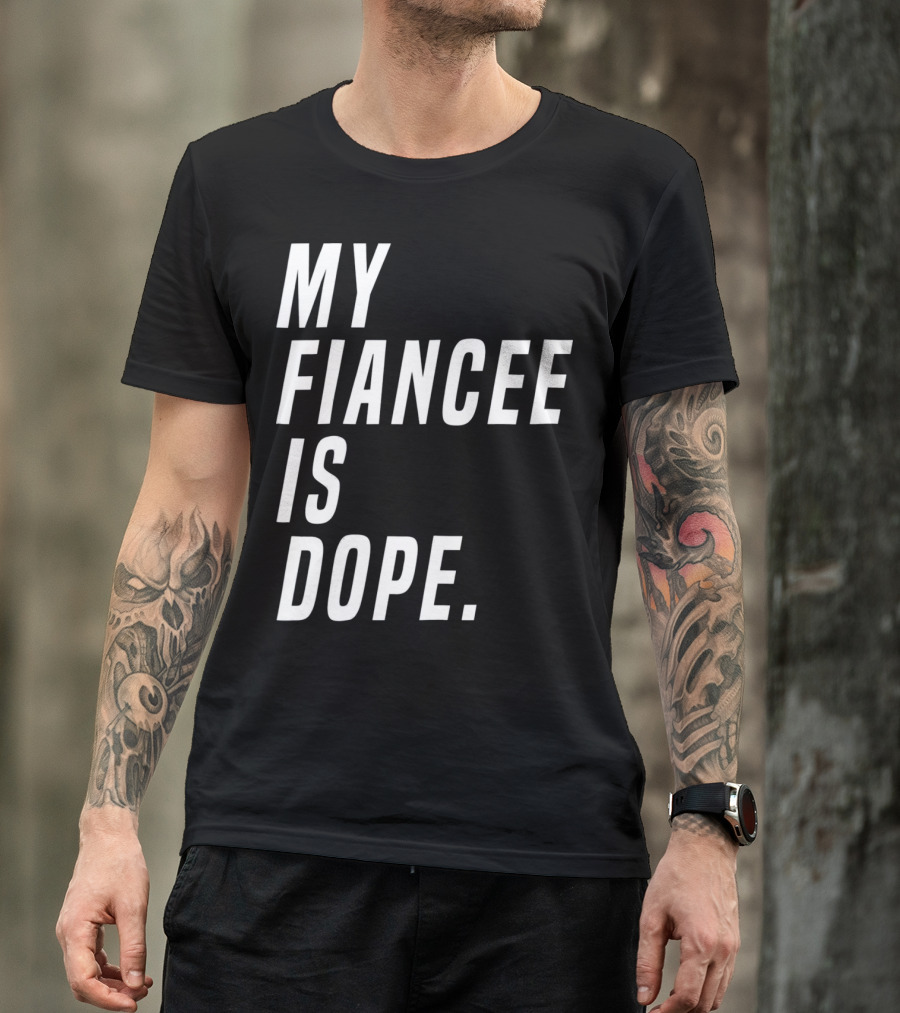 My Fiancee Is Dope Valentines Day T-Shirt