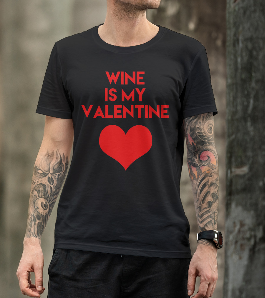 Wine Is My Valentine Red Heart Valentine's Day T-Shirt