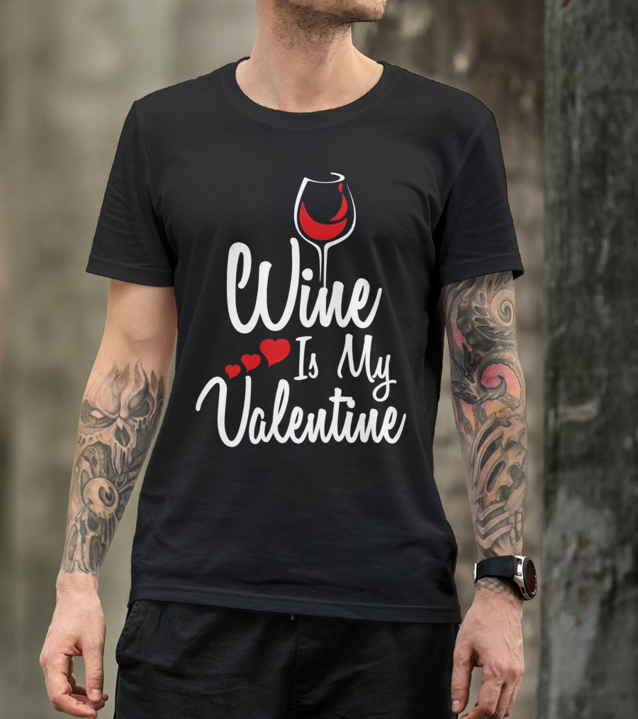 Wine Is My Valentine With Heart And Wine Glass T-Shirt