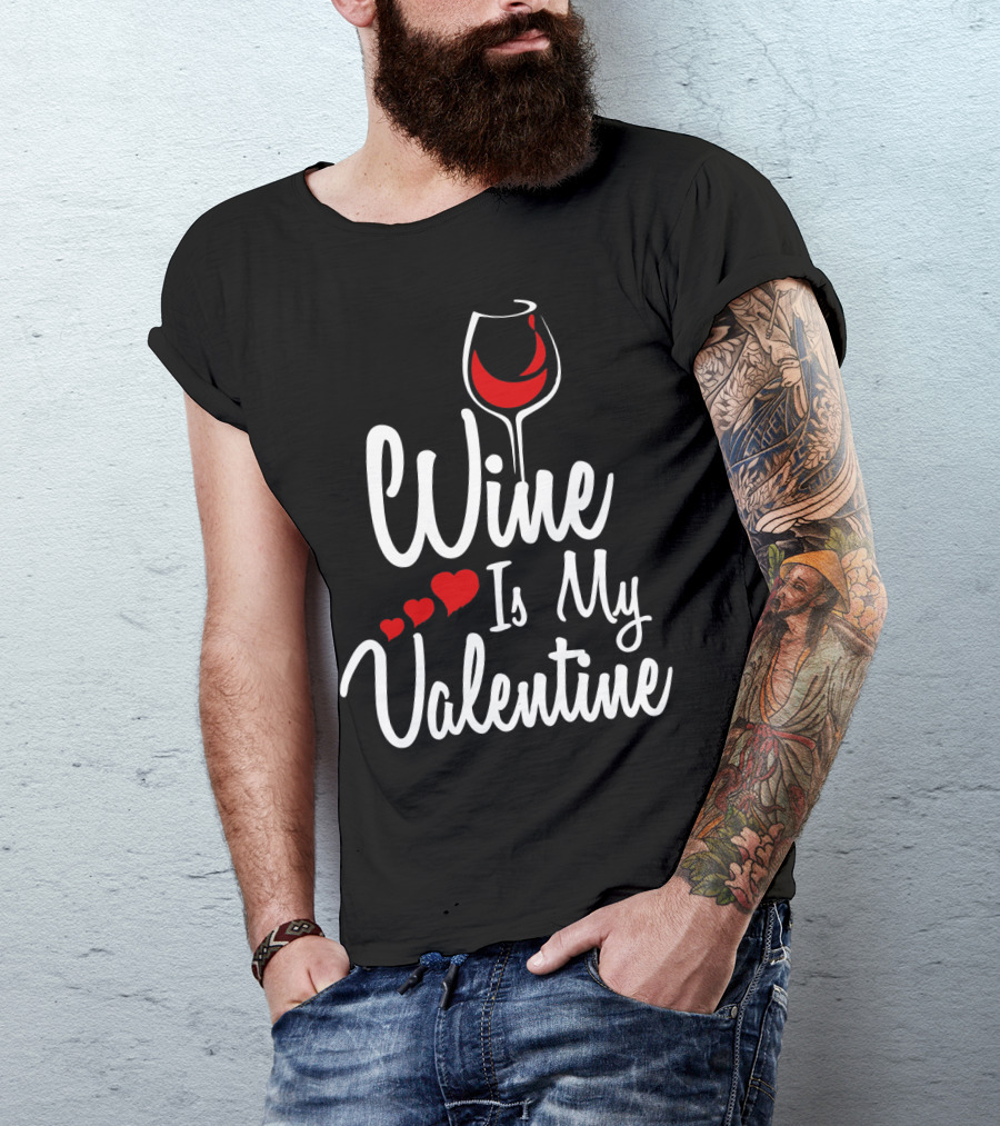 Wine Is My Valentine With Heart And Wine Glass T-Shirt