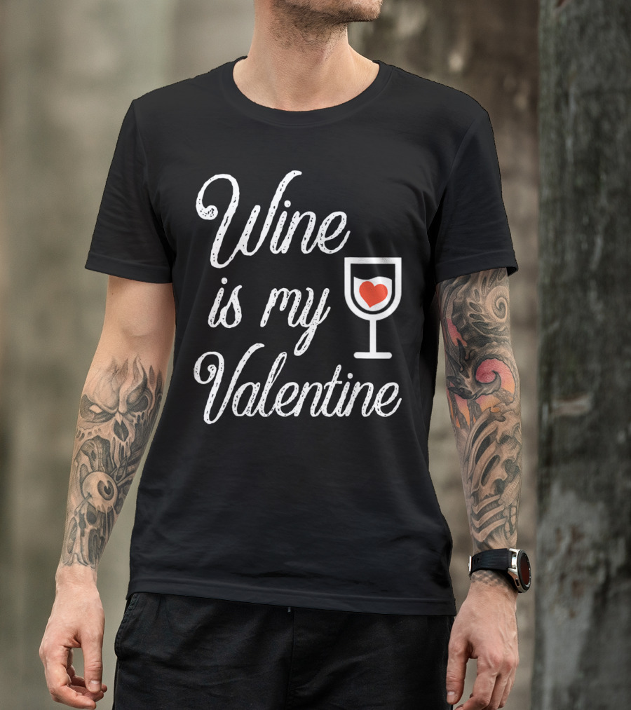 Wine Is My Valentine With Heart In Glass T-Shirt