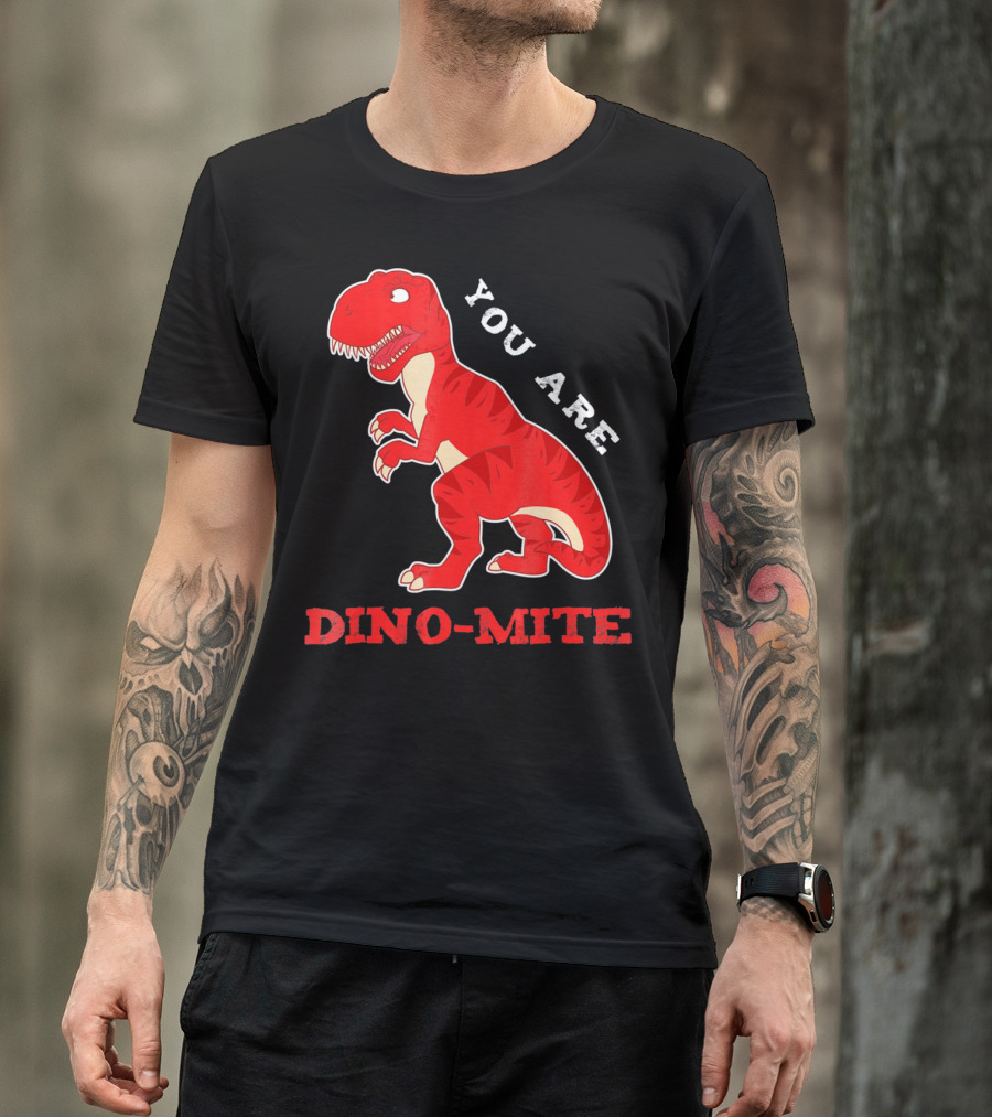 YOU ARE DINO-MITE Dinosaur T-Shirt