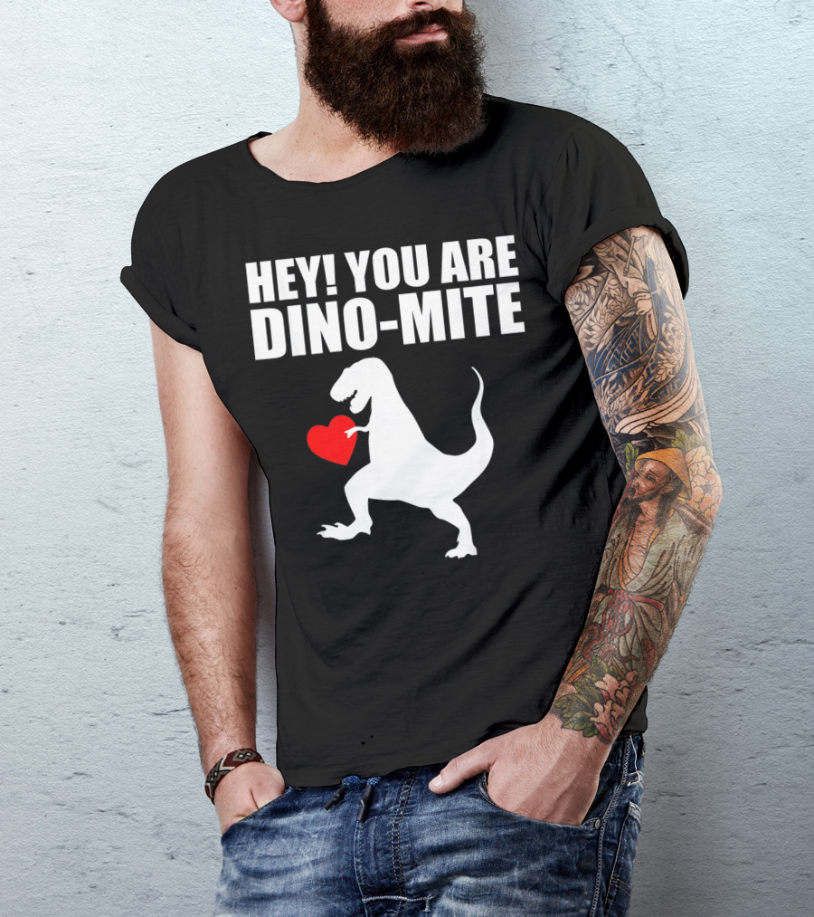 HEY YOU ARE DINO-MITE Valentine Dinosaur T-Shirt