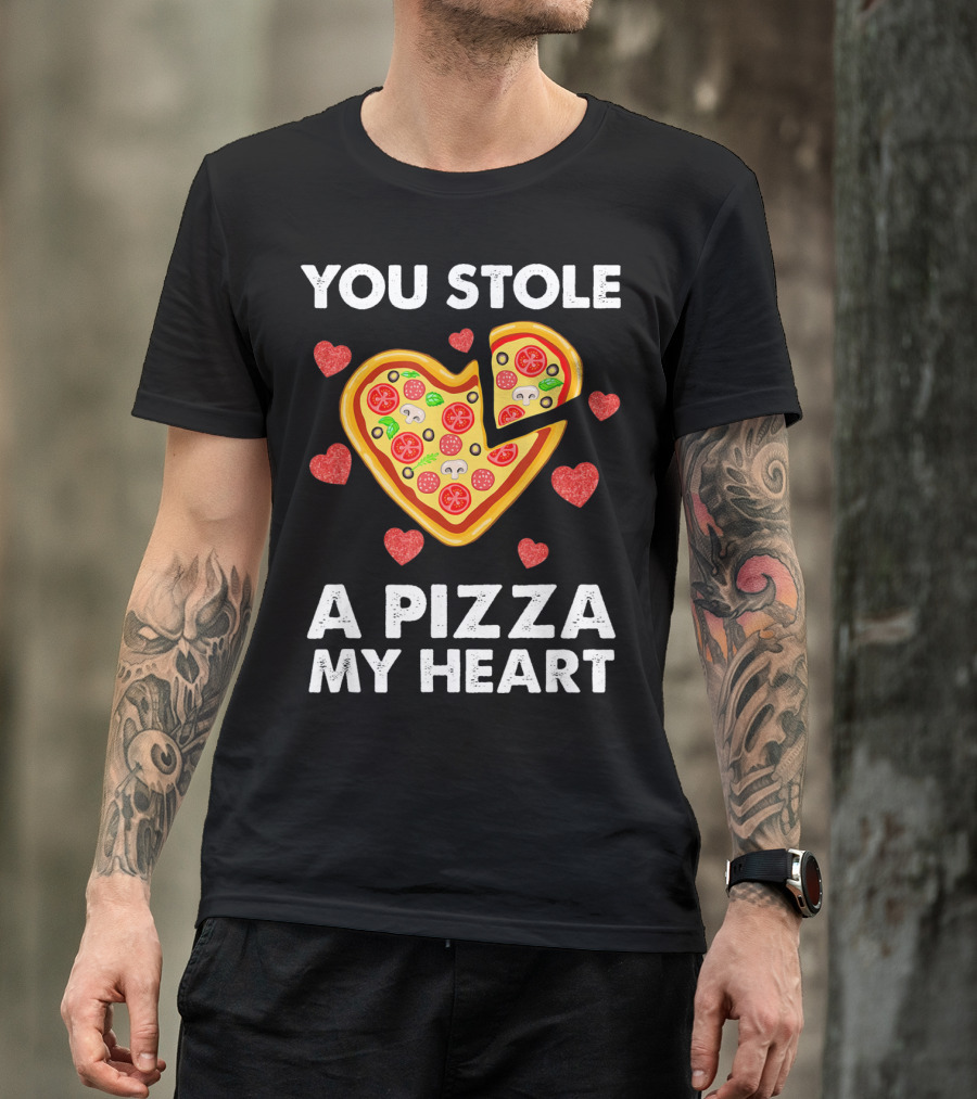 You Stole A Pizza Of My Heart Valentine's Day Pizza Lover T-Shirt