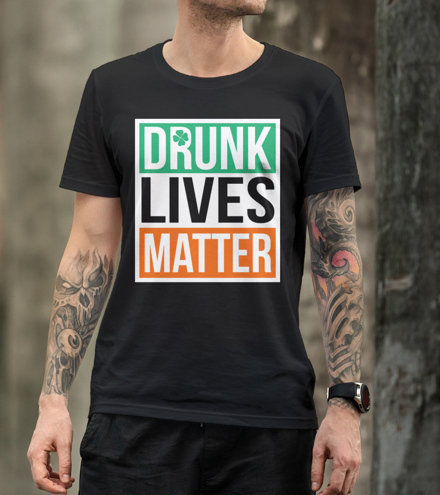 Drunk Lives Matter Clover Block Text T-Shirt