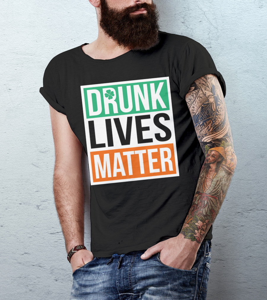 Drunk Lives Matter Clover Block Text T-Shirt