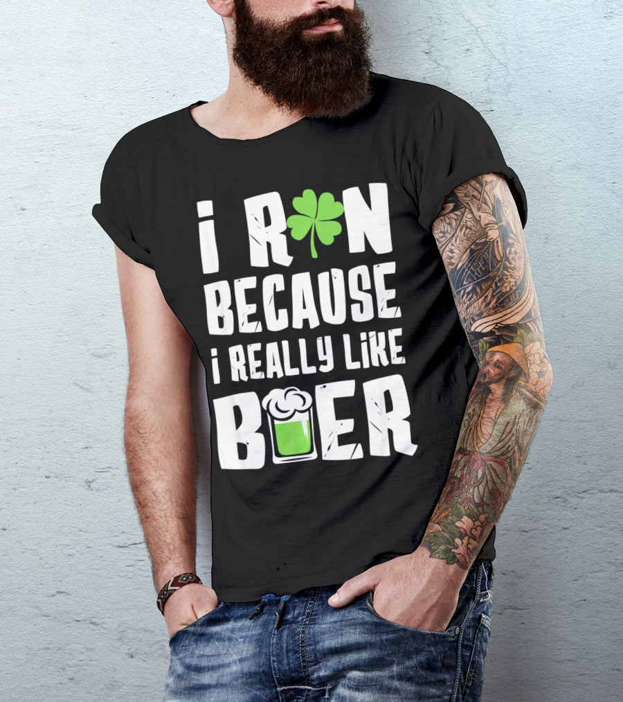 Saint Patricks Day I Run Because I Really Like Beer T-Shirt