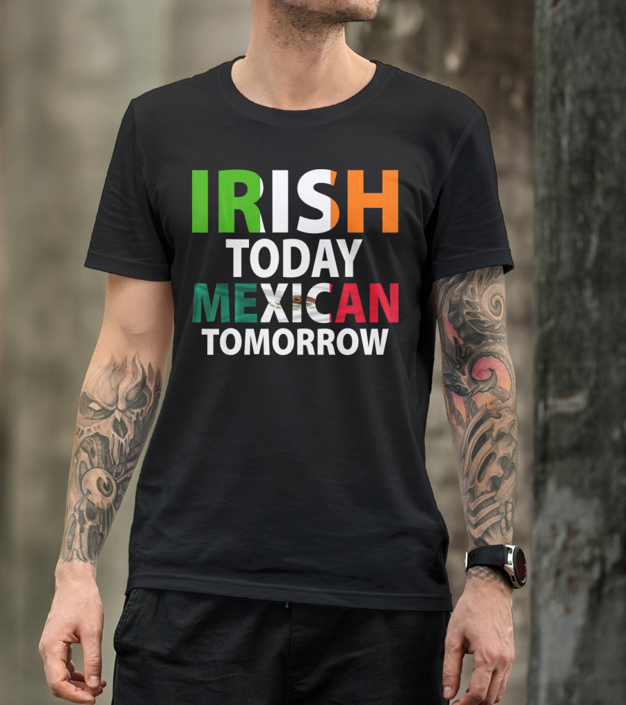 Irish Today Mexican Tomorrow St. Patrick's Day Mexico T-Shirt