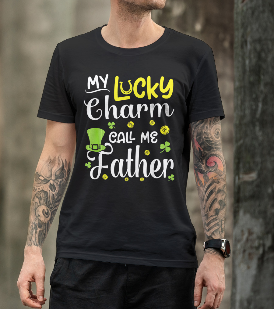 My Lucky Charm Call Me Father Leprechaun Hat Shamrocks Gold T-Shirt